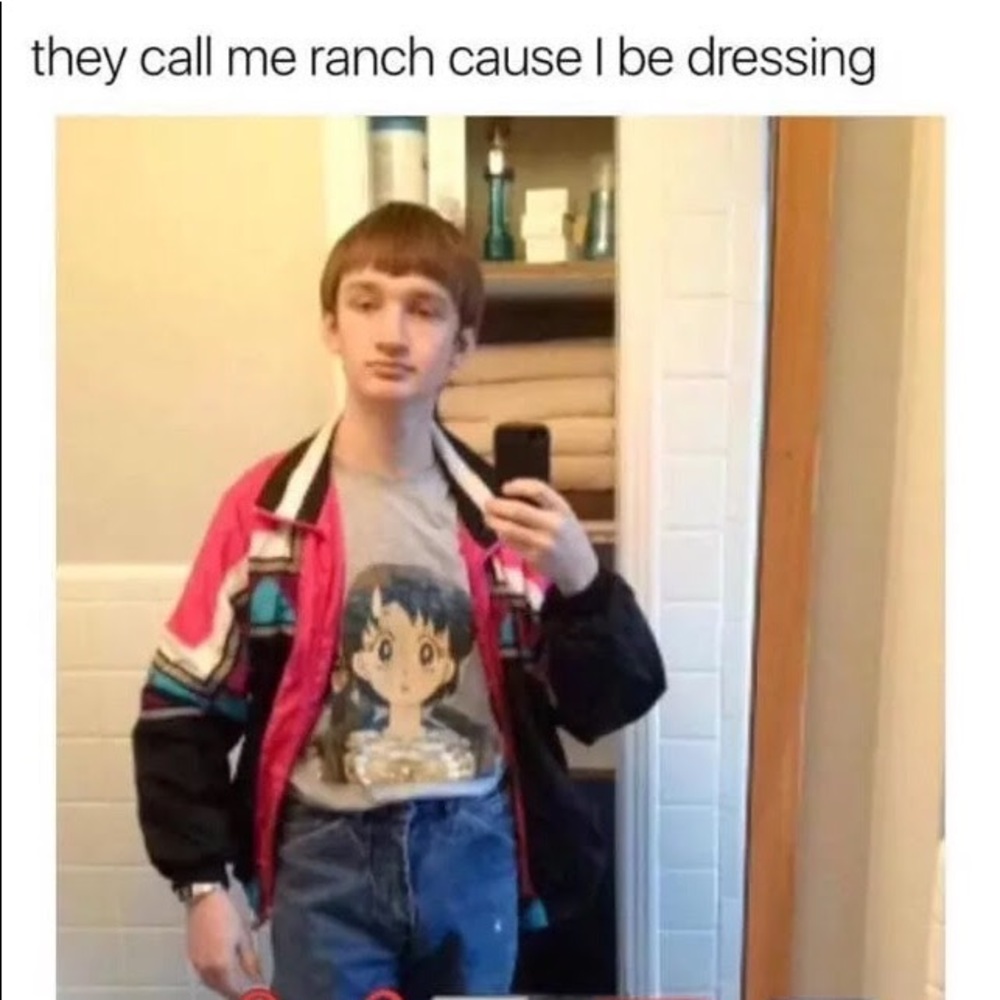 They call me ranch cuz I be dressing